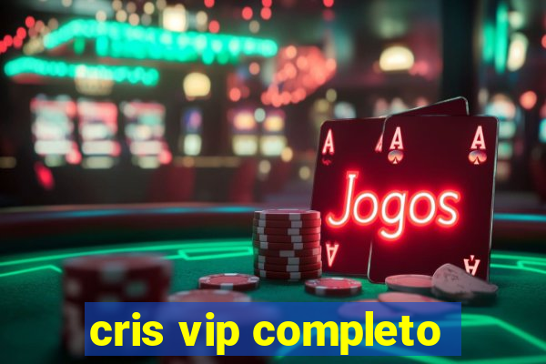 cris vip completo